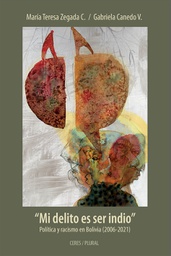 0007 "Mi delito es ser indio" Política y racismo en Bolivia (2006-2021) LPLU